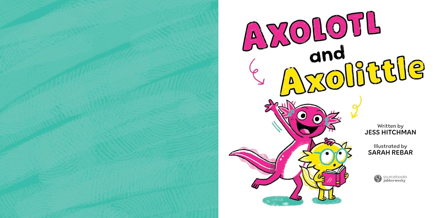 Axolotl And Axolittle by Hitchman. Jess; Rebar. Sarah 9781464237904_2