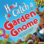 How To Catch A Garden Gnome by Walstead. Alice; Elkerton. Andy; Trinidad. Leo 20 9781464289422