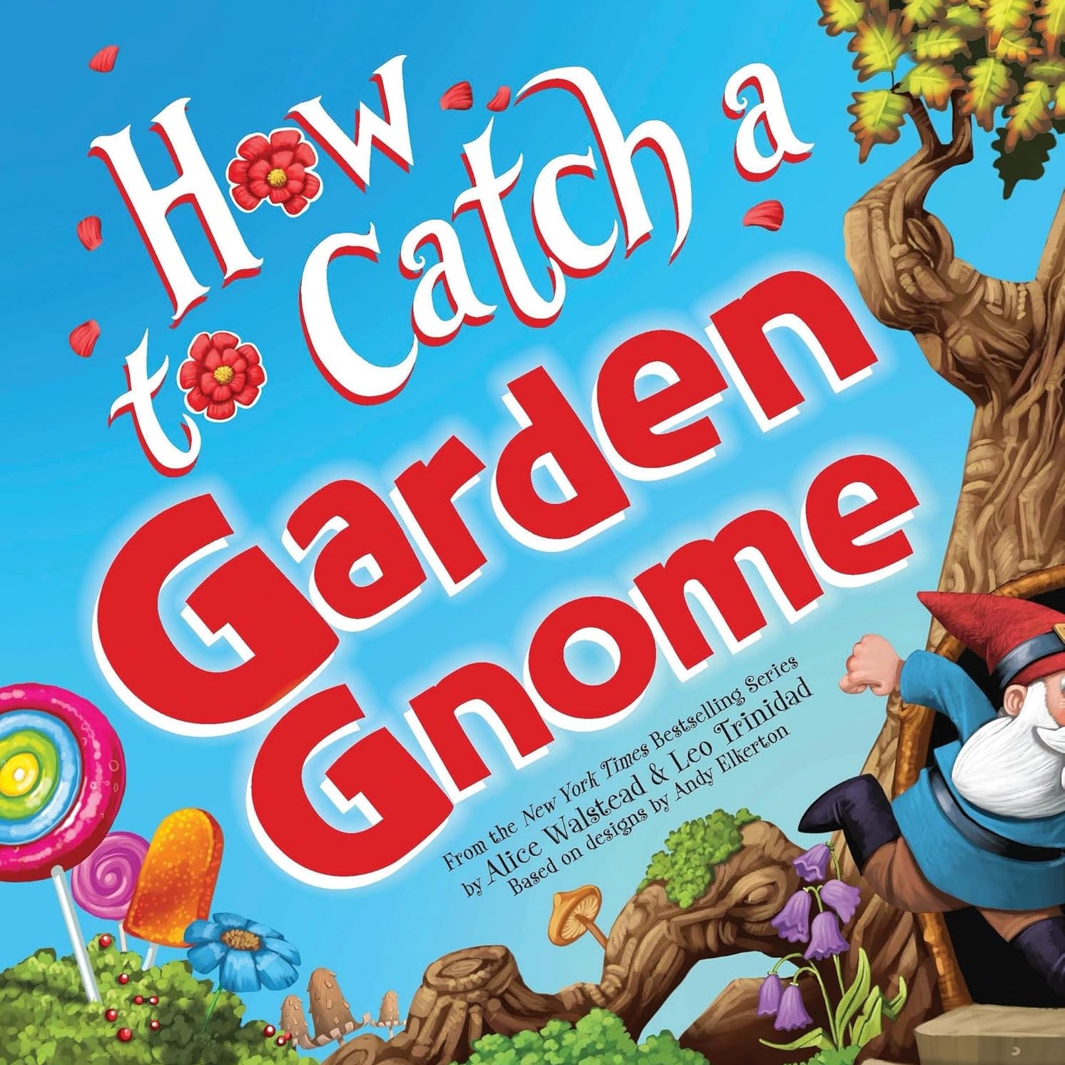 How To Catch A Garden Gnome by Walstead. Alice; Elkerton. Andy; Trinidad. Leo 20 9781464289422_4b9e08b4-bd3b-4495-a01d-9b41fad9bf2a