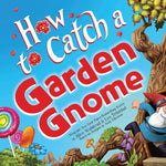 How To Catch A Garden Gnome by Walstead. Alice; Elkerton. Andy; Trinidad. Leo 20 9781464289422_4b9e08b4-bd3b-4495-a01d-9b41fad9bf2a