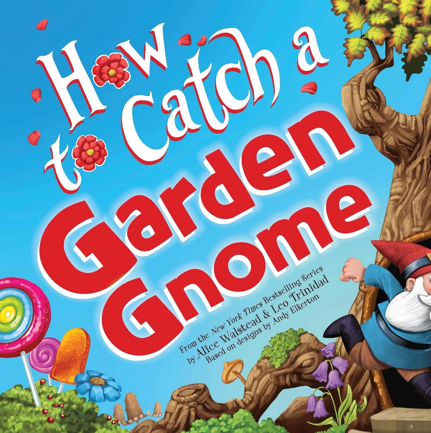 How To Catch A Garden Gnome by Walstead. Alice; Elkerton. Andy; Trinidad. Leo 20 9781464289422_4b9e08b4-bd3b-4495-a01d-9b41fad9bf2a