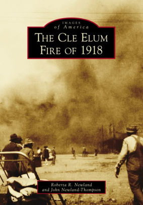 Cle Elum Fire Of 1918 Newland. Roberta 9781467128780_e5956a9d-c66b-4449-b29f-1d7a69b99dbd