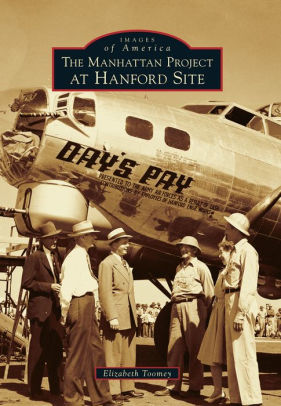 The Manhattan Project At Hanford Site by Toomey. Elizabeth 9781467134446_93755d86-94d9-4f97-9ee9-37d377ee4019