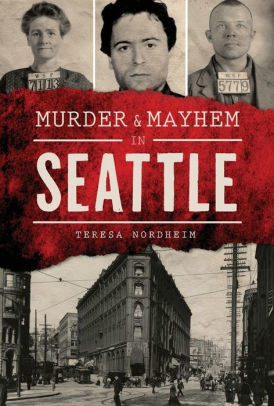 Murder & Mayhem In Seattle 9781467136600_623d242e-5adc-40a1-80ab-0d3499225f15