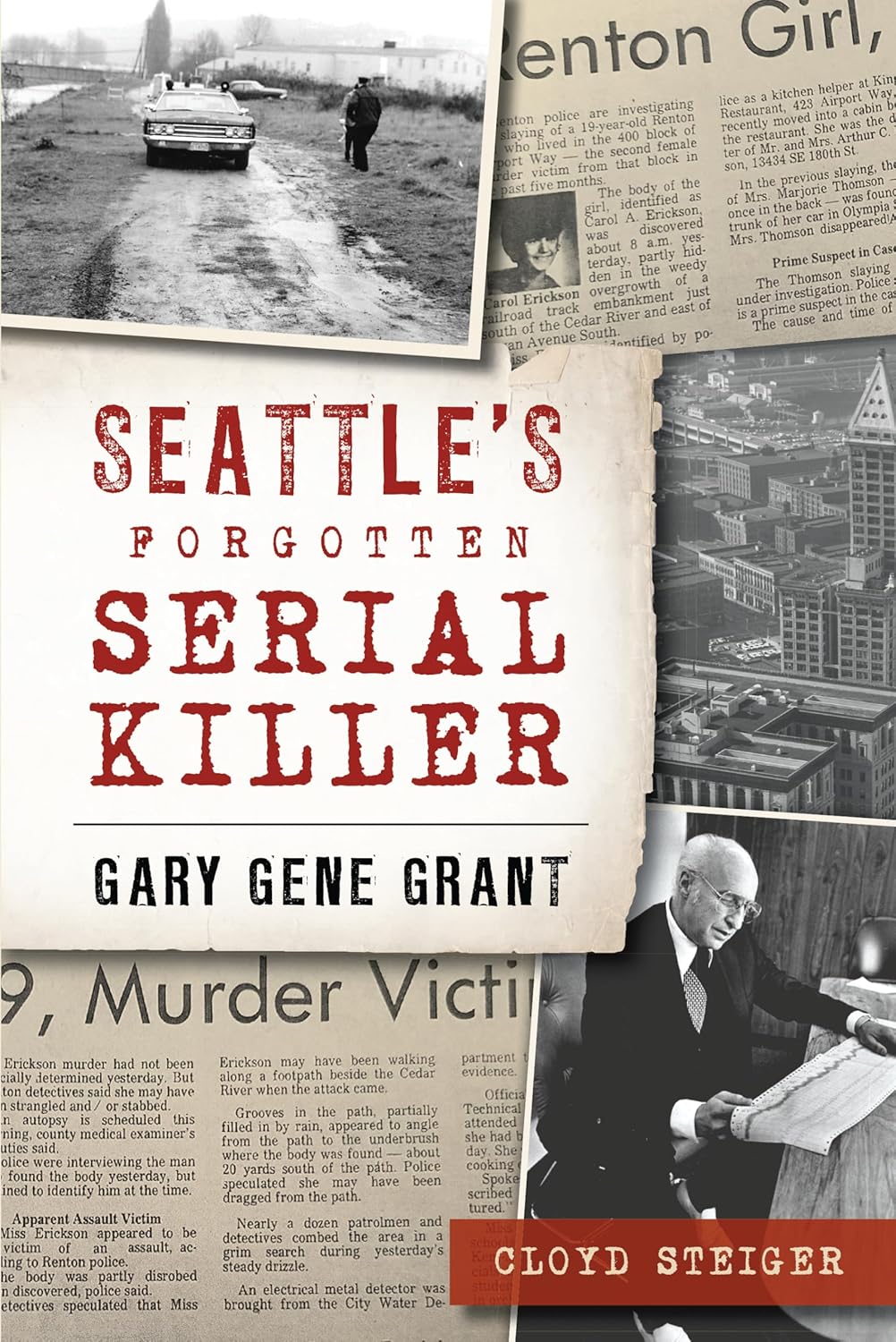 Seattles Forgotten Serial Killer: Gary Gene Grant by Steiger. Cloyd 9781467143622_be851628-d6aa-48bc-a73e-46c810dc8fa0
