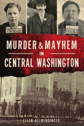 Murder And Mayhem In Central Washington by Allmendinger. Ellen 9781467148139_2ace7b56-21d8-464d-ac36-1acf0f4f949a
