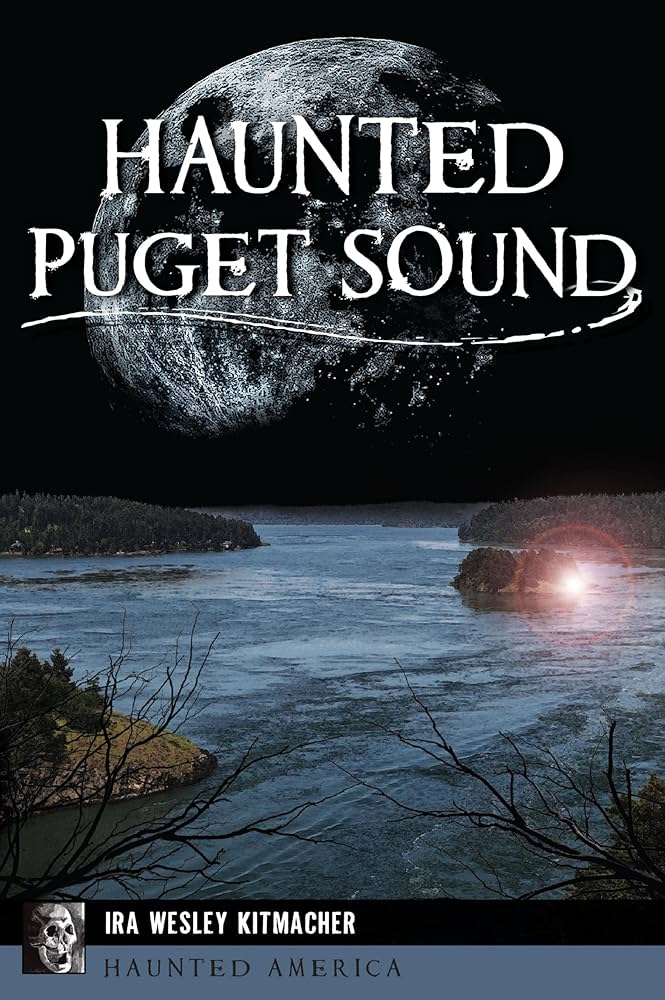 Haunted Puget Sound by Kitmacher. Ira 9781467157841
