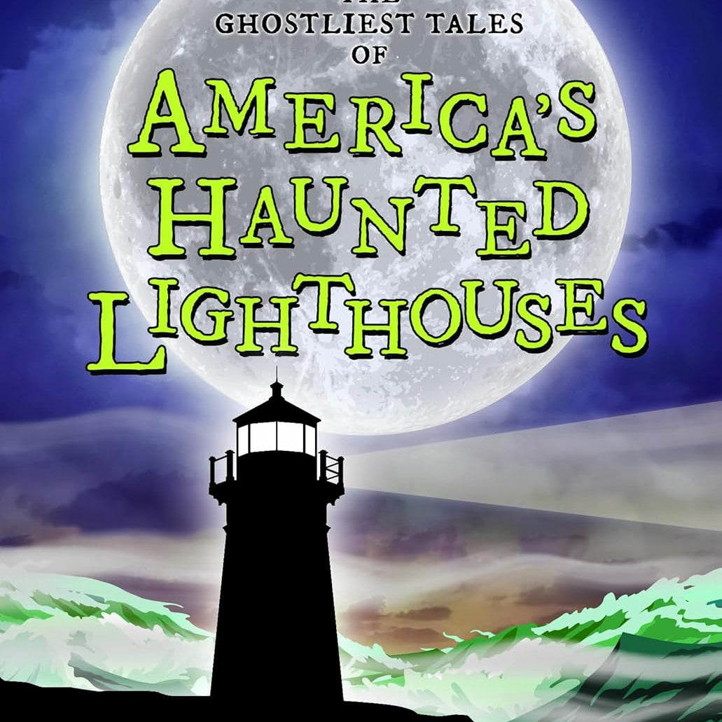 The Ghostliest Tales Of America's Haunted Lighthouses by Arcadia 9781467197953