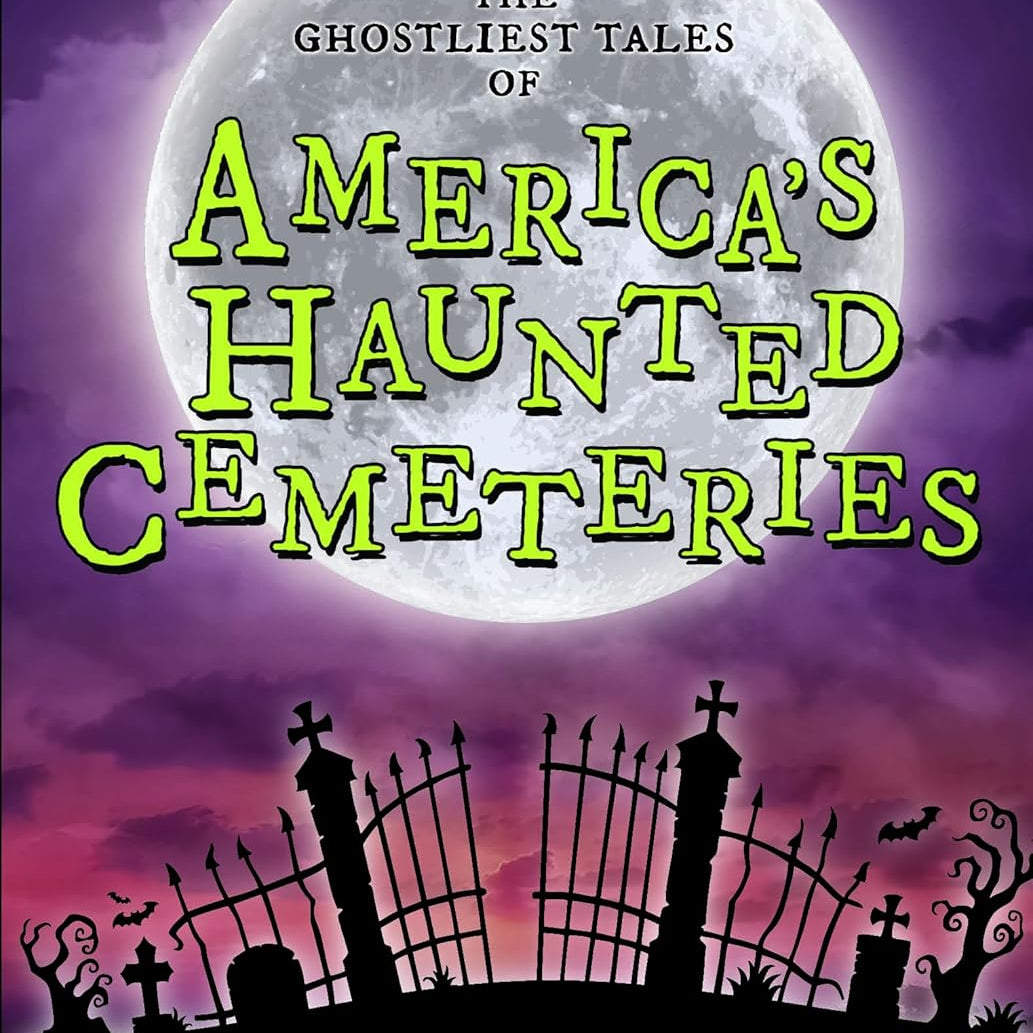 The Ghostliest Tales Of America's Haunted Cemeteries by Arcadia 9781467197960