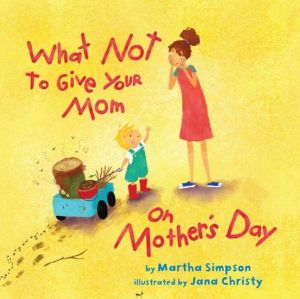 What Not To Give Your Mom On Mother's Day by Seif Simpson. Martha ; Christy. Jan 9781477816479_a9eaee2a-d87e-4186-a5b9-e1a24cdad55f