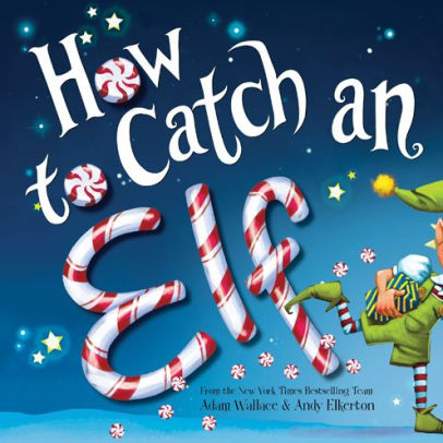 How To Catch An Elf by Wallace. Adam ; Elkerton. Andy 9781492646310_3f7ecb41-7a74-4103-bec1-5eb75f9303b8