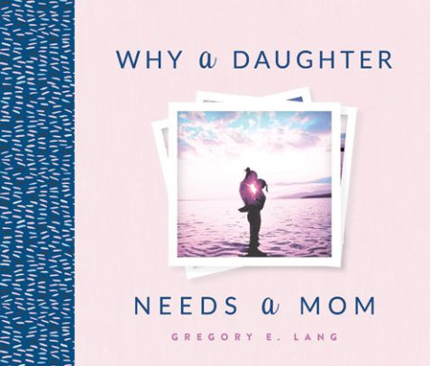 Why A Daughter Needs A Mom by Lang. Gregory 9781492658306_8932947c-bdc0-4d72-9279-a498228da2ce