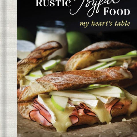 Rustic Joyful Food: My Heart's Table by Cookbook 9781492697879_cbe19c43-6401-4a16-a439-f7e8ed68e41b