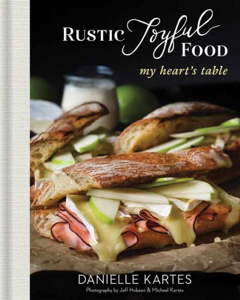 Rustic Joyful Food: My Heart's Table by Cookbook 9781492697879_cbe19c43-6401-4a16-a439-f7e8ed68e41b