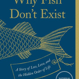 Why Fish Don't Exist: A Story Of Loss, Love, And The Hidden Order Of Life by Mil 9781501160349_1503cc56-228c-4e05-ad17-c14ee9a884da
