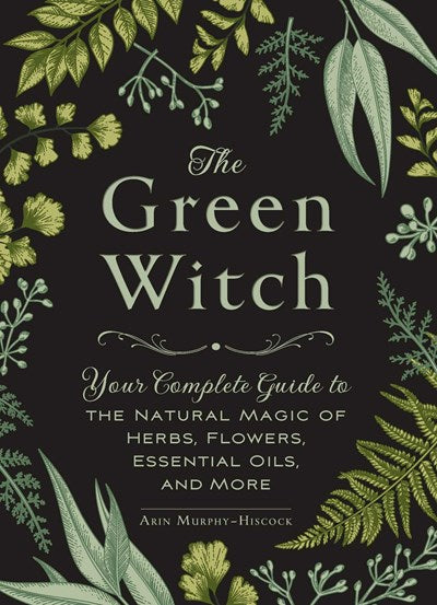 The Green Witch: Your Complete Guide To The Natural Magic Of... by MuRPhy-Hiscoc 9781507204719