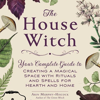 The House Witch: Your Complete Guide To Creating A Magical... by MuRPhy-Hiscock 9781507209462