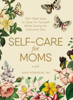 Self-Care For Moms: 150+ Real Ways To Care For Yourself While Caring For Everyon 9781507209905_ad67c931-5123-45a3-90f8-42da705528df