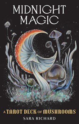 Midnight Magic: A Tarot Deck of Mushrooms by Richard. Sara 20 9781507220139