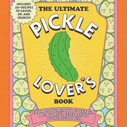 The Ultimate Pickle Lover's Book: From Condiment To Cocktail by Gabbara. Princes 20 9781507225400
