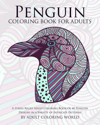 Penguin Coloring Book For Adults: A Stress Relief Adult Coloring Book Of 40 Peng 9781523229154_ea4089eb-3d0e-422a-b296-0e8c9c0884ba