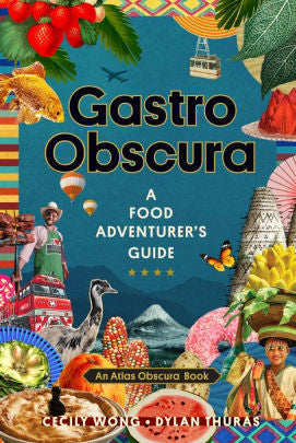 Gastro Obscura: A Food Adventurer's Guide by Wong. Cecily ; Thuras. Dylan ; Atla 9781523502196_e6e75d54-c05e-4339-aa8d-1df56696302f