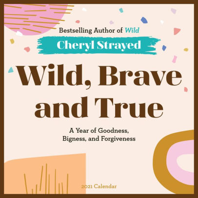 WILD, BRAVE, AND TRUE WALL CALENDAR 2021 9781523510115