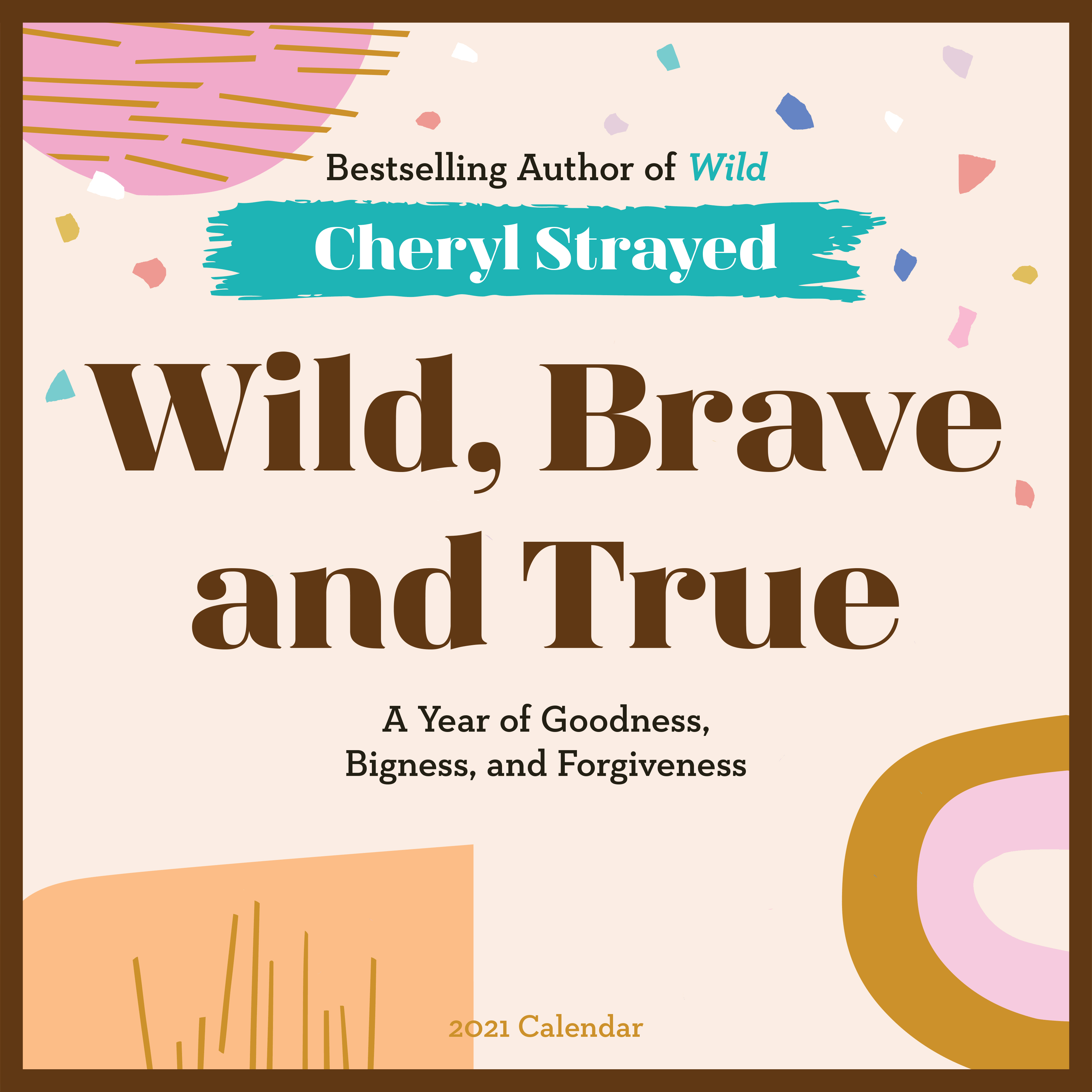WILD, BRAVE, AND TRUE WALL CALENDAR 2021 9781523510115