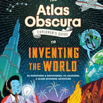 The Atlas Obscura Explorer's Guide To Inventing The World 9781523516889