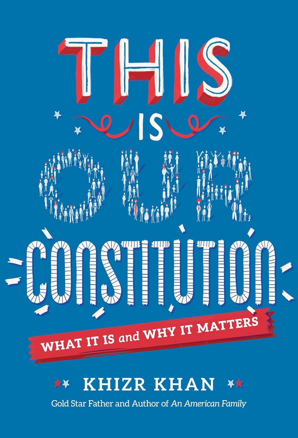 This Is Our Constitution: What It Is And Why It Matters by Khan. Khizr 9781524770945