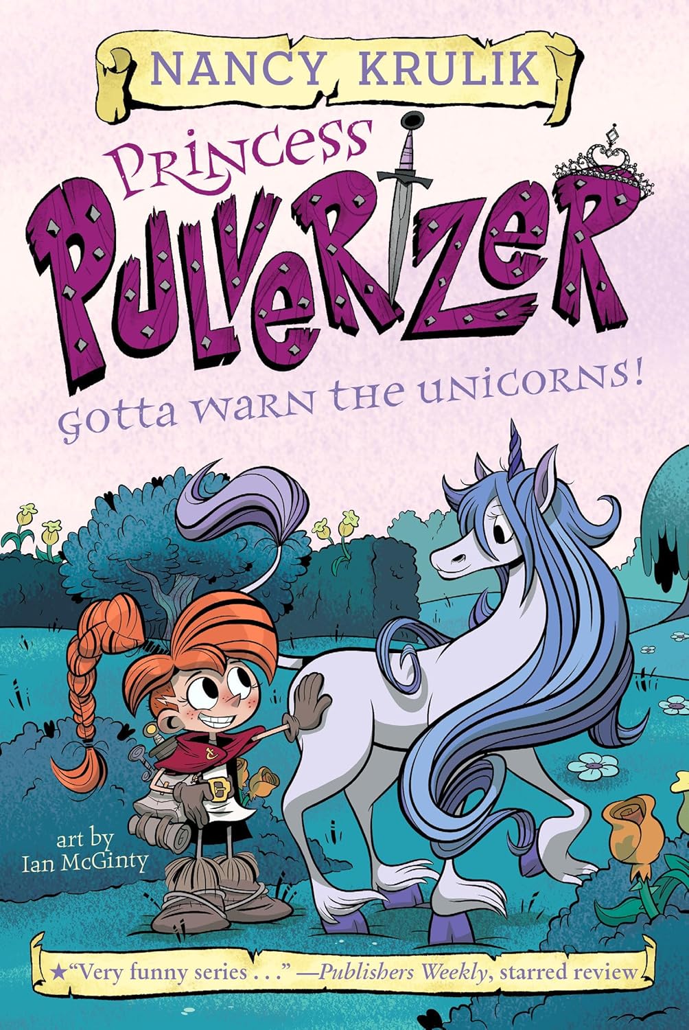 GOTTA WARN THE UNICORNS! (PRINCESS PULVERIZER #7) - KRULIK. NANCY; MCGINTY. IAN 9781524791568