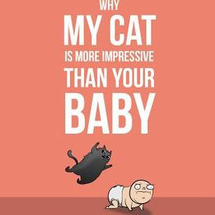 Why My Cat Is More Impressive Than Your Baby by Inman. Matthew ; The Oatmeal 9781524850623_5c499782-2311-4e0b-855f-24b5caac02b9