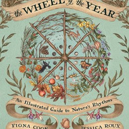 The Wheel of the Year: An Illustrated Guide to Nature's Rythms by Cook. Fiona, Illustrated by Roux 20 9781524874803