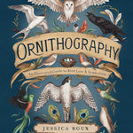 Ornithography: An Illustrated Guide To Bird Lore & Symbolism by Roux. Jessica 9781524888770