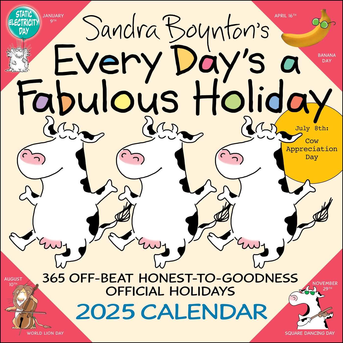 Sandra Boynton's Every Day's A Fabulous Holiday 2025 Wall Calendar 9781524890155