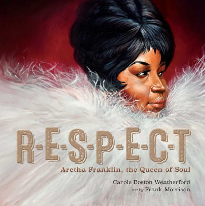 RESPECT - WEATHERFORD. CAROLE BOSTON 9781534452282_f8a45df6-ff29-4aec-9469-d57680c6c20a