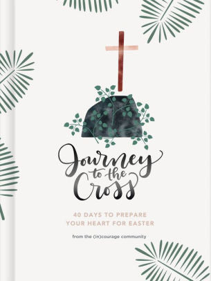 Journey To The Cross: Forty Days To Prepare Your Heart For Easter by (In)Courage 9781535979825_3a11dfc9-e358-4b32-a5b6-bdb74ba749c1