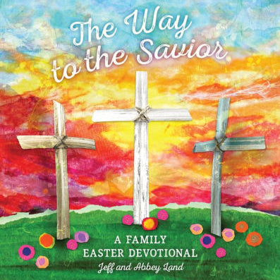 The Way To The Savior: A Family Easter Devotional by Land, Abbey ; Land, Jeff 9781535994569_818c9d29-2670-4eb8-b4e2-a495dd12a9a5