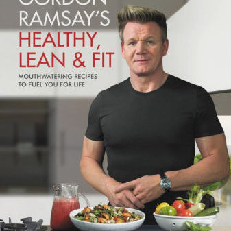 Gordon Ramsay's Healthy, Lean & Fit: Mouthwatering Recipes To Fuel You For Life 9781538714669_3cc212fb-a257-429e-8d5d-befab2b522b7