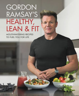Gordon Ramsay's Healthy, Lean & Fit: Mouthwatering Recipes To Fuel You For Life 9781538714669_3cc212fb-a257-429e-8d5d-befab2b522b7