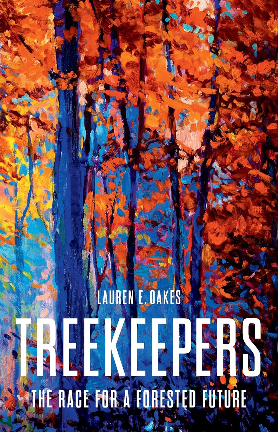 Treekeepers: The Race For A Forested Future by Oakes. Lauren E. 9781541603349