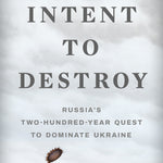 Intent To Destroy: 200-Yr. Quest To Dominate Ukraine by Finkel 9781541604674