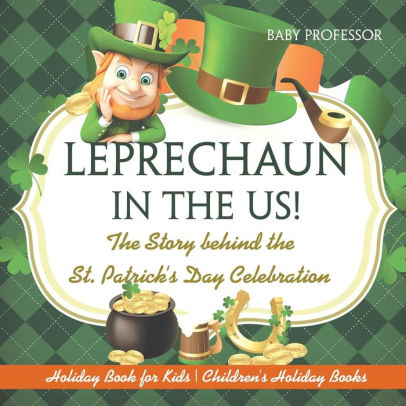 Leprechaun In The Us! The Story Behind The St. Patrick's Day Celebration by Holi 9781541916388_407ea3d9-6c31-4d28-97e0-431c2ca1d657