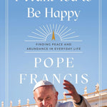 I Want You To Be Happy: Finding Peace & Abundance In Everyday Life by Pope Frani 9781546007975