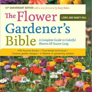 The Flower Gardener's Bible: A Complete Guide To Colorful Blooms All Season Long 9781580174626_efa186bf-7987-421f-9c59-ff4e0f9eb429