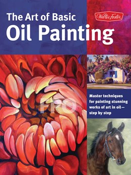 Art Of Basic Oil Painting - Walter Foster 30 9781600583629_660df9dd-7647-4ea2-8ea2-199430f2e56a