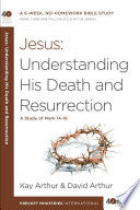 Jesus: Understanding His Death And Resurrection: A Study Of Mark 14-16 by Arthur 9781601428042_c7f7910a-6215-41e8-9f74-1782e80436c0