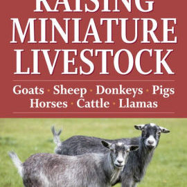 Storey's Guide To Raising Miniature Livestock: Goats, Sheep, Donkeys, Pigs, Hors 9781603424813_1c5335be-f1a8-4355-8492-65946d3d0462