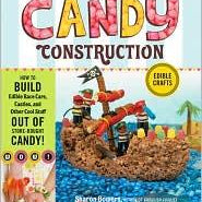 Candy Construction by Sharon Bowers by Cookbook 9781603425483_d481ec3b-bfde-4fa7-ab4d-61d63b6cbf29