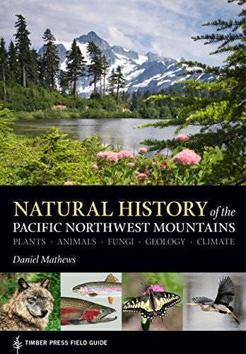 Natural History Pnw Mountains by Matthews. Daniel 9781604696356_dd0f9937-d4c1-4e2a-ad1a-dd1e3f6e16cd
